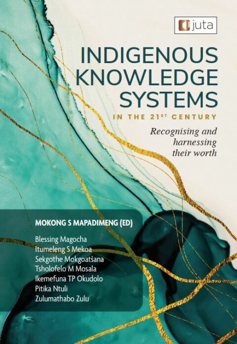 Indigenous Knowledge Systems in the Twenty First Century Recognising and Harnessing Their Worth