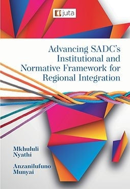 Advancing Sadcs Institutional and Normative Framework for Regional Integration