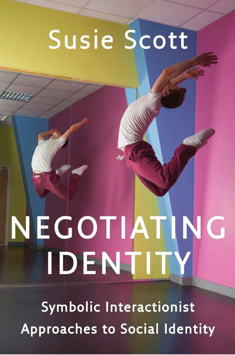 Negotiating Identity Symbolic Interactionist Approaches to Social Identity
