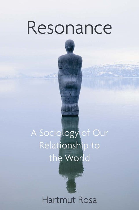 Resonance a Sociology of Our Relationship to the World