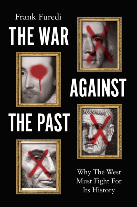 War Against the Past Why the West Must Fight for Its History