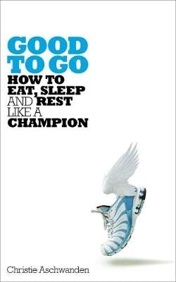 Good to Go How to Eat Sleep and Rest Like a Champion
