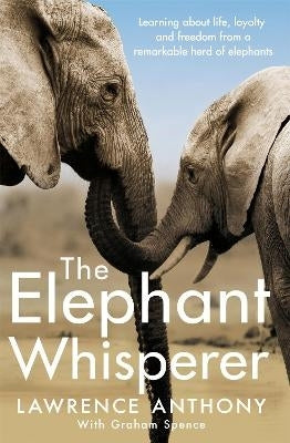 Elephant Whisperer Learning About Life Loyalty and Freedom From a Remarkable Herd of Elephants