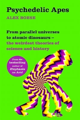 Psychedelic Apes From Parallel Universes to Atomic Dinosaurs (Pb)