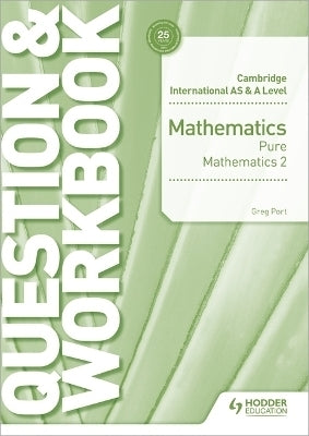 Cambridge International As and a Level Mathematics Pure Mathematics 2 (Question and Workbook)