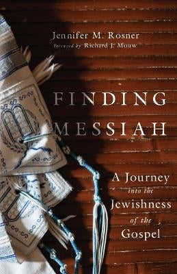 Finding Messiah a Journey Into the Jewishness of the Gospel