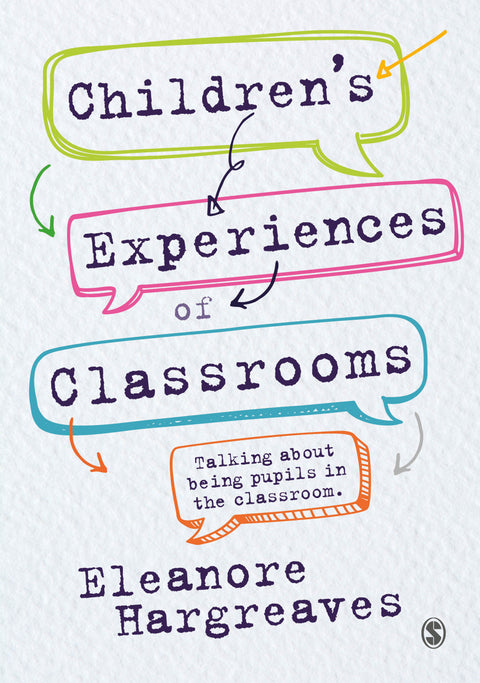 Childrens Experiences of Classrooms Talking About Being Pupils in the Classroom
