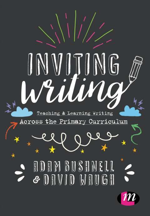 Inviting Writing Teaching and Learning Writing Across the Primary Curriculum