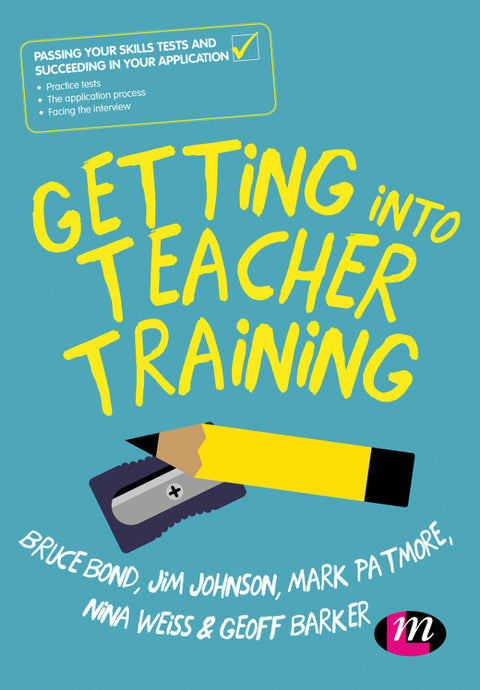 Getting Into Teacher Training Passing Your Skills Tests and Succeeding in Your Application