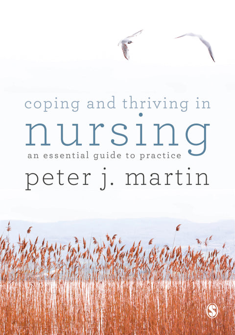 Coping and Thriving in Nursing an Essential Guide to Practice