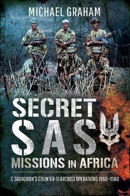 Secret Sas Missions in Africa (C Squadrons Counter Terrorist Operations 1968-1980))