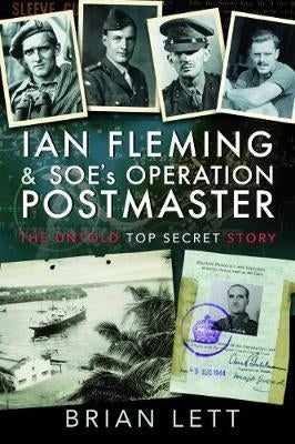 Ian Fleming and Soes Operation Postmaster the Top Secret Story Behind 007