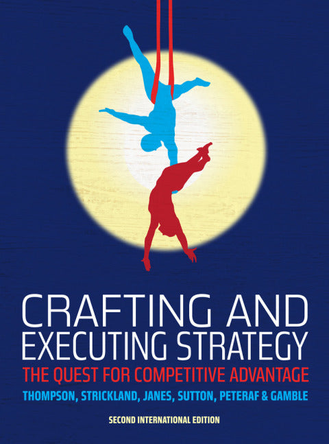 Crafting and Executing Strategy the Quest for Competitive Advantage (SA Edition)