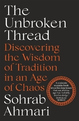 Unbroken Thread Discovering the Wisdom of Tradition in an Age of Chaos