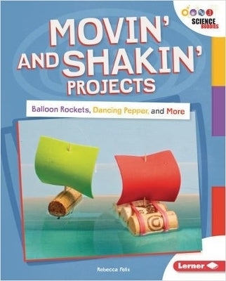 Movin and Shakin Projects Balloon Rockets Dancing Pepper and More