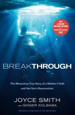 Breakthrough the Miraculous True Story of a Mothers Faith and Her Childs Resurrection