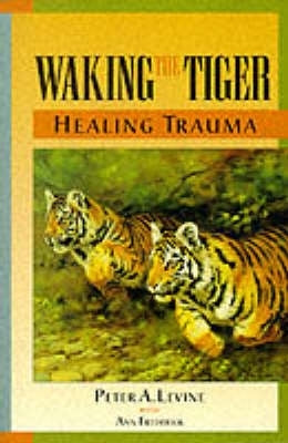 Waking the Tiger Healing Trauma the Innate Capacity to Transform Overwheming Experience
