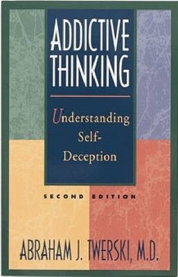 Addictive Thinking Understanding Self Deception