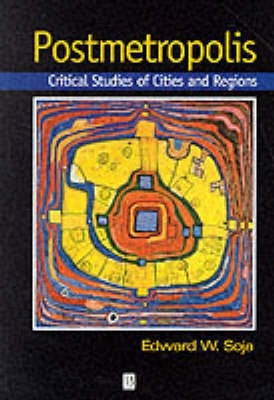 Postmetropolis Critical Studies of Cities and Regions