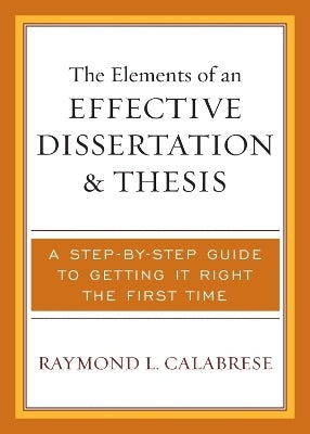 Elements of an Effective Dissertation and Thesis a Step by Step Guide to Getting It Right the First