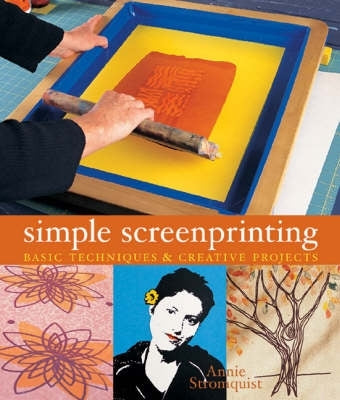 Simple Screenprinting Basic Techniques and Creative Projects