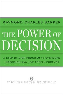 Power of Decision a Step by Step Guide to Overcome Indecision and Live Freely Forever