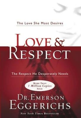 Love and Respect the Love She Most Desires the Respect He Desperately Needs