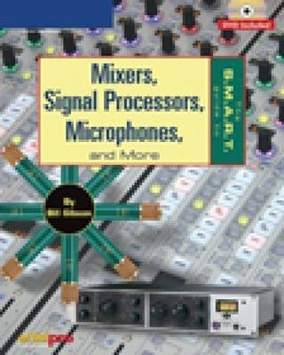 S.M.A.R.T. Guide to Mixers Signal Processors Microphones and More (Cd Included)