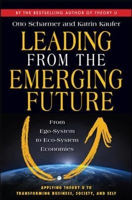 Leading From the Emerging Future From Ego System to Eco System Economies