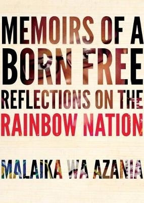Memoirs of a Born Free Reflections on the Rainbow Nation
