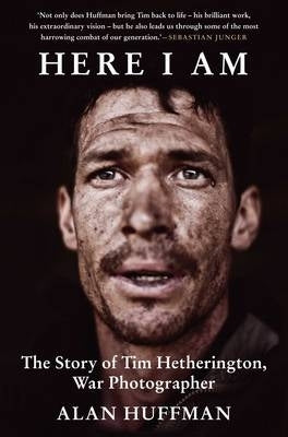 Here I Am the Life and Death of War Photographer Tim Hetherington