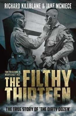 Filthy 13 the True Story of the Dirty Dozen