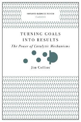 Turning Goals Into Results the Power of Catalytic Mechanisms