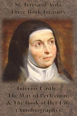St. Teresa of Avila Three Book Treasury - Interior Castle, the Way of Perfection, and the Book of He