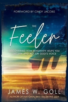 Feeler Discovering How Sensitivity Helps You Discern and Act on Gods Voice