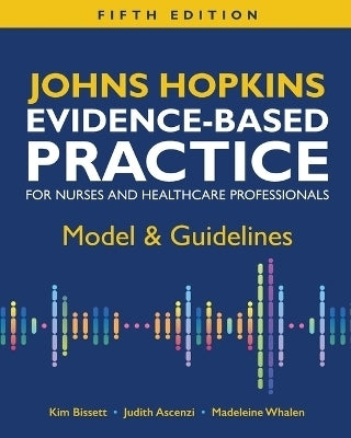 Johns Hopkins Evidence Based Practice for Nurses and Healthcare Professionals Model and Guidelines
