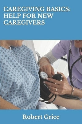 Caregiving Basics Help for New Caregivers