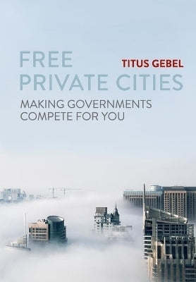 Free Private Cities Making Governments Compete for You