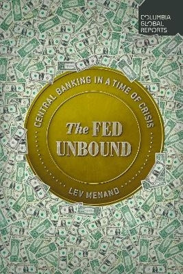 Fed Unbound the Trouble With Government by Central Bank