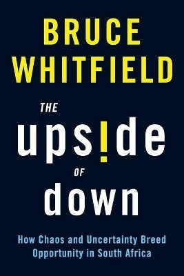 Upside of Down How Chaos and Uncertainty Breed Opportunity in SA
