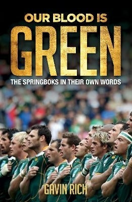 Our Blood is Green Stories From the Springbok Dressing Room