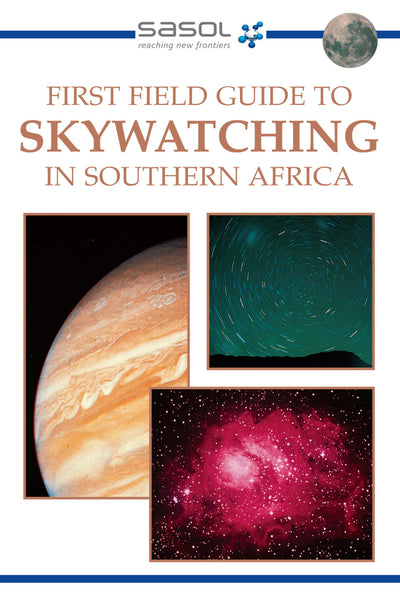 First Field Guide to Skywatching in Southern Africa