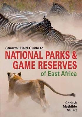 Stuarts Field Guide to Game and Nature Reserves of East Africa
