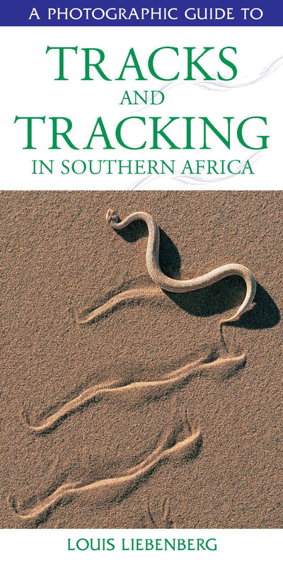Photographic Guide to Tracks and Tracking in Southern Africa