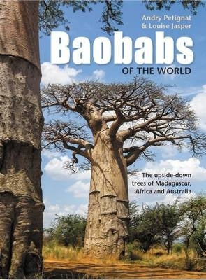 Baobabs of the World the Upside Down Trees of Madagascar Africa and Australia