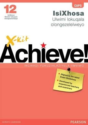 X Kit Achieve Isixhosa Ulwimi Lokuqala Olongezelelweyo Gr 12 (Exam Practice Book)