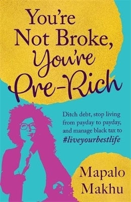 Youre Not Broke Youre Prerich Ditch Debt Stop Living From Payday to Payday and Manage Black Tax To