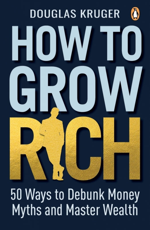 How to Grow Rich 50 Ways to Debunk Money Myths and Master Wealth