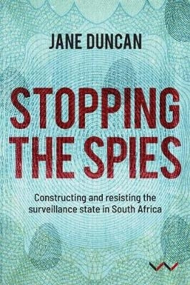 Stopping the Spies Constructing and Resisting the Surveillance State in SA