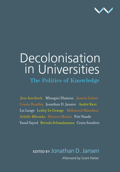 Decolonisation in Universities the Politics of Knowledge
